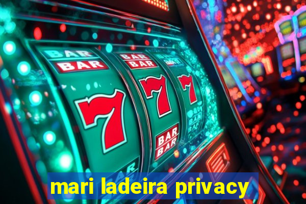 mari ladeira privacy